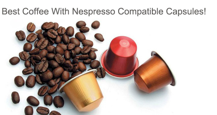 Enjoy The Best Coffee With Nespresso Compatible Capsules!